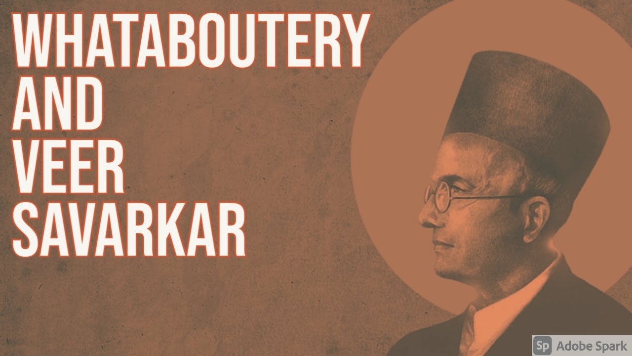 Whataboutery and Veer Savarkar