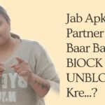 Jab Apka Partner apko Baar Baar BLOCK OR UNBLOCK kare?  || Relationship Tips || PRIYANKA CHATURVEDI